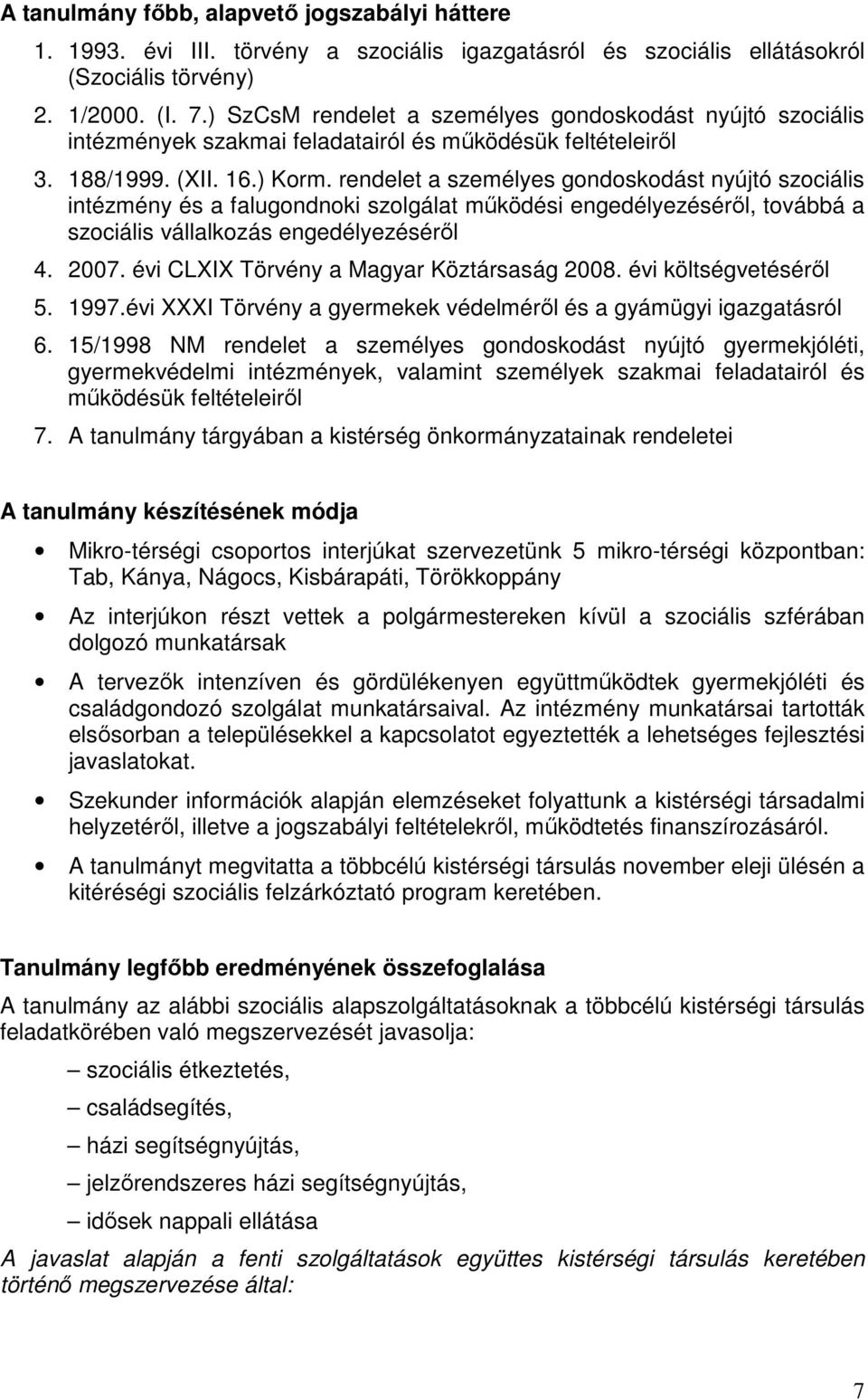 rendelet a személyes gondoskodást nyújtó szociális intézmény és a falugondnoki szolgálat mőködési engedélyezésérıl, továbbá a szociális vállalkozás engedélyezésérıl 4. 2007.