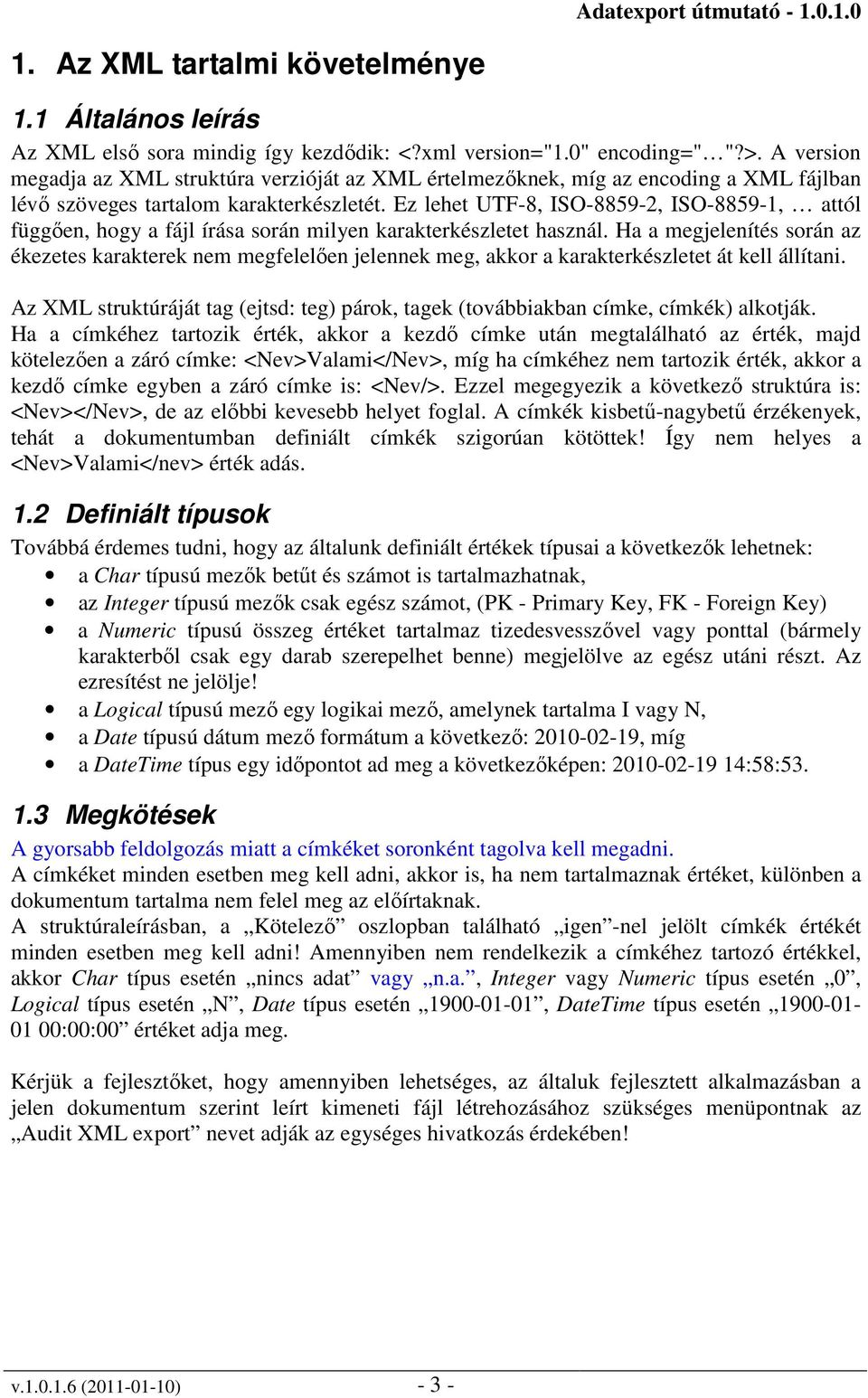 Ez lehet UTF-8, ISO-8859-2, ISO-8859-1, attól függően, hogy a fájl írása során milyen karakterkészletet használ.