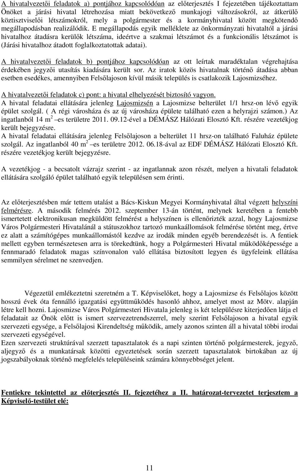 E megállapodás egyik melléklete az önkormányzati hivataltól a járási hivatalhoz átadásra kerülık létszáma, ideértve a szakmai létszámot és a funkcionális létszámot is (Járási hivatalhoz átadott