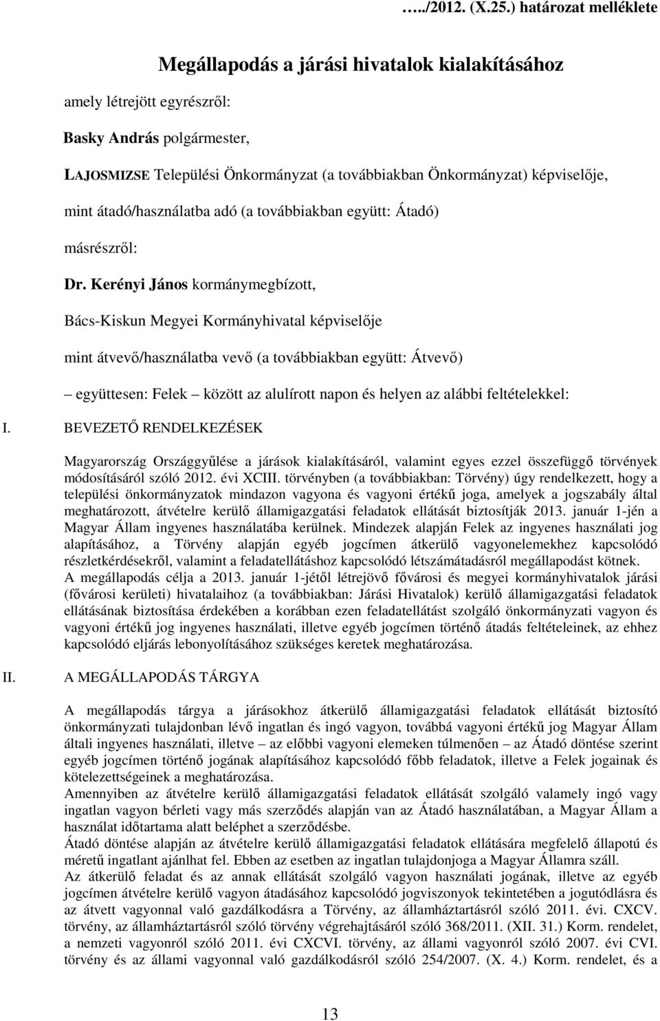 képviselıje, mint átadó/használatba adó (a továbbiakban együtt: Átadó) másrészrıl: Dr.