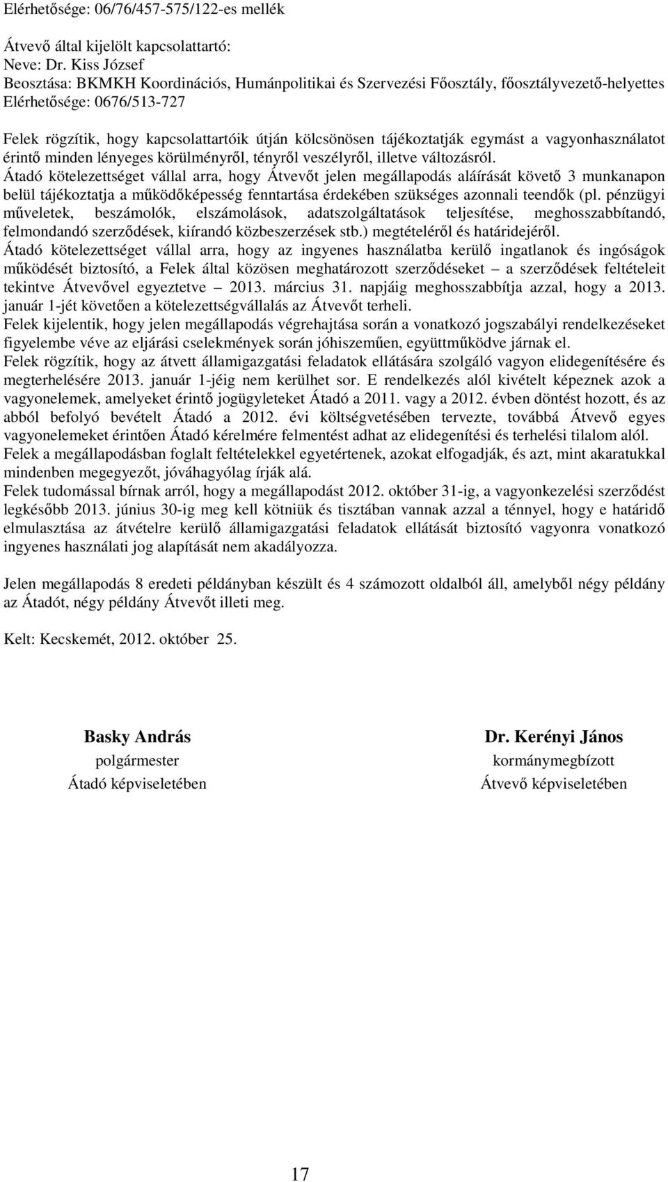 tájékoztatják egymást a vagyonhasználatot érintı minden lényeges körülményrıl, tényrıl veszélyrıl, illetve változásról.