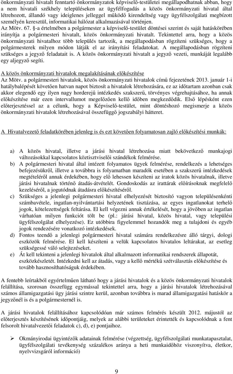 -a értelmében a polgármester a képviselı-testület döntései szerint és saját hatáskörében irányítja a polgármesteri hivatalt, közös önkormányzati hivatalt.