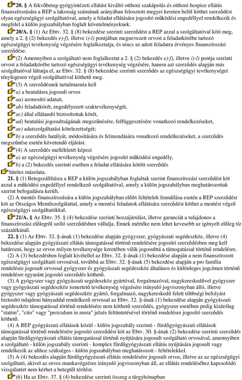 (8) bekezdése szerinti szerzıdést a REP azzal a szolgáltatóval köti meg, amely a 2.