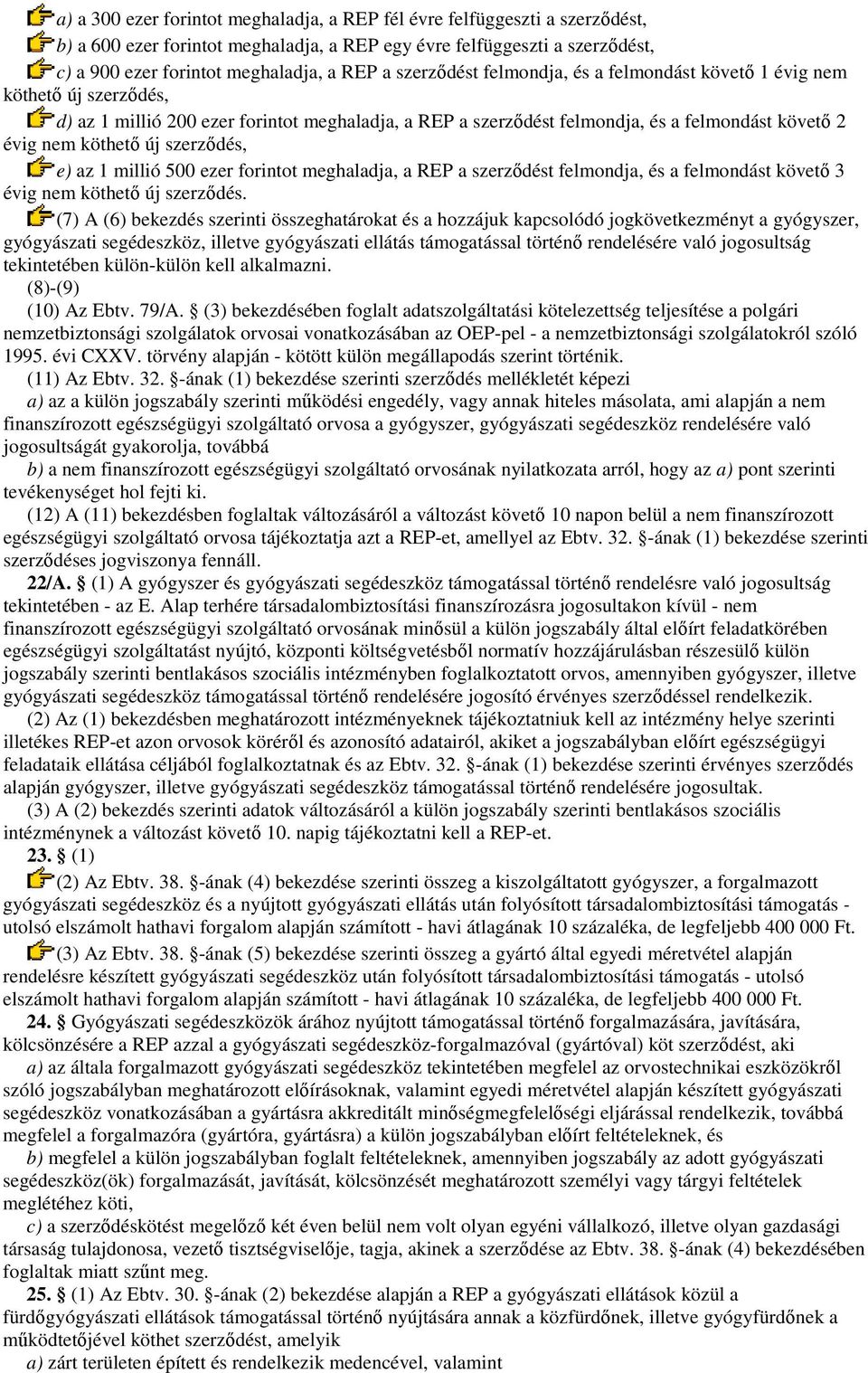 szerzıdés, e) az 1 millió 500 ezer forintot meghaladja, a REP a szerzıdést felmondja, és a felmondást követı 3 évig nem köthetı új szerzıdés.