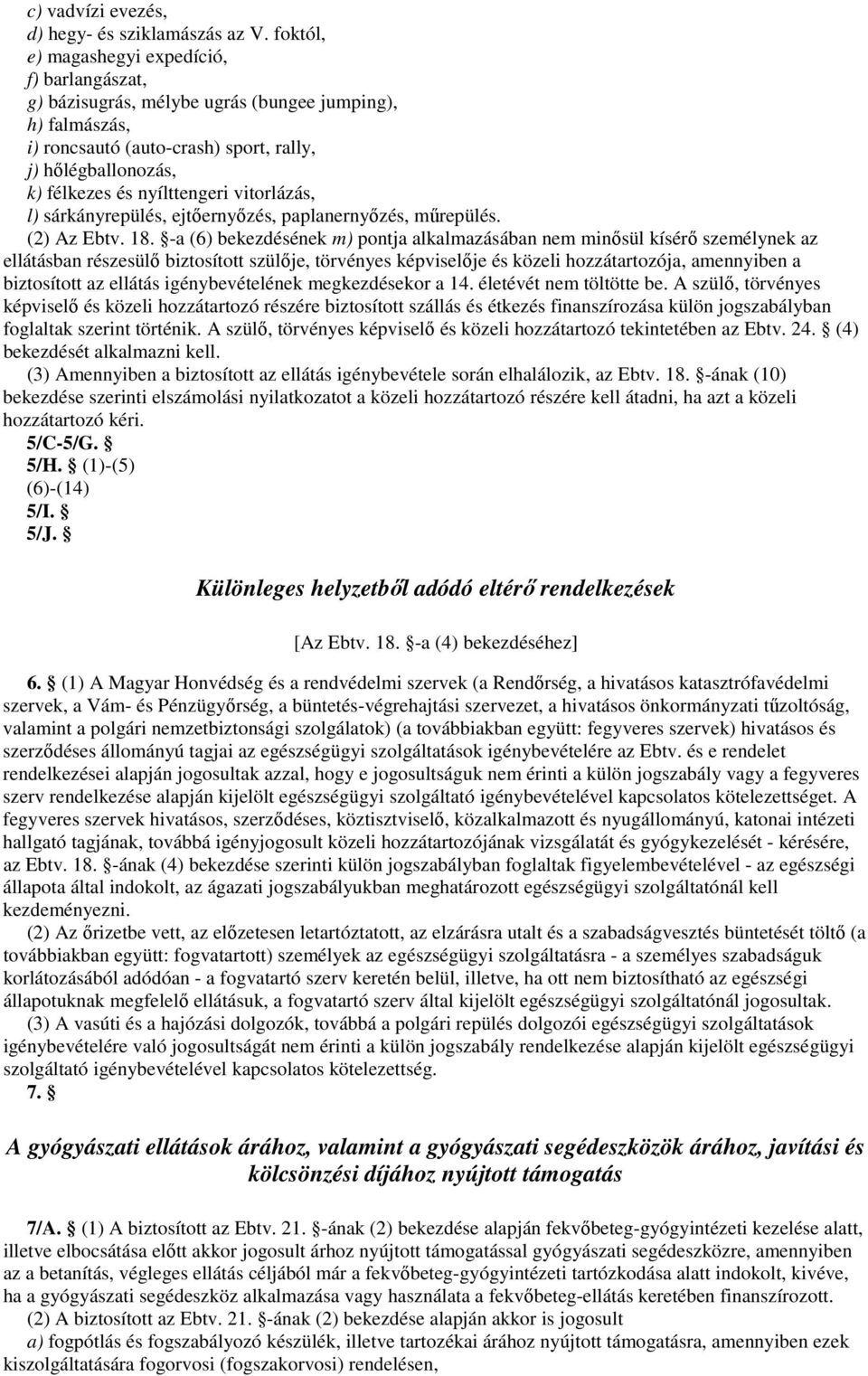 vitorlázás, l) sárkányrepülés, ejtıernyızés, paplanernyızés, mőrepülés. (2) Az Ebtv. 18.