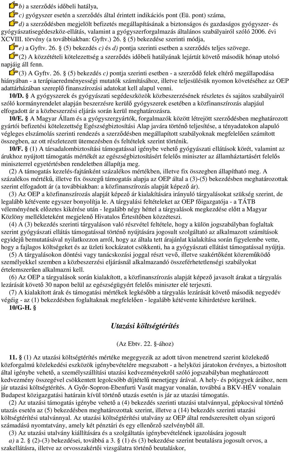 szóló 2006. évi XCVIII. törvény (a továbbiakban: Gyftv.) 26. (5) bekezdése szerinti módja, e) a Gyftv. 26. (5) bekezdés c) és d) pontja szerinti esetben a szerzıdés teljes szövege.