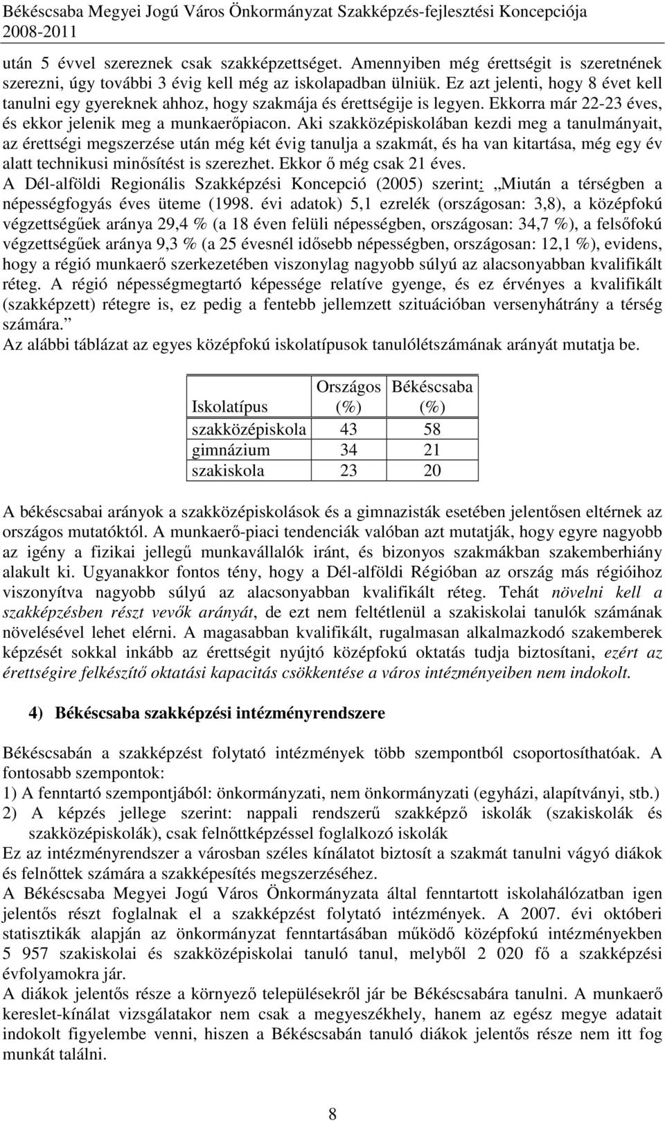 Aki szakközépiskolában kezdi meg a tanulmányait, az érettségi megszerzése után még két évig tanulja a szakmát, és ha van kitartása, még egy év alatt technikusi minısítést is szerezhet.
