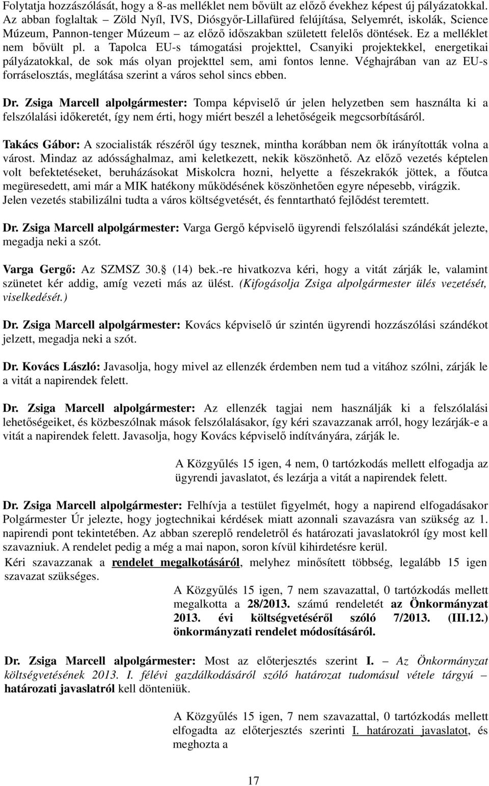 Ez a melléklet nem bıvült pl. a Tapolca EU-s támogatási projekttel, Csanyiki projektekkel, energetikai pályázatokkal, de sok más olyan projekttel sem, ami fontos lenne.