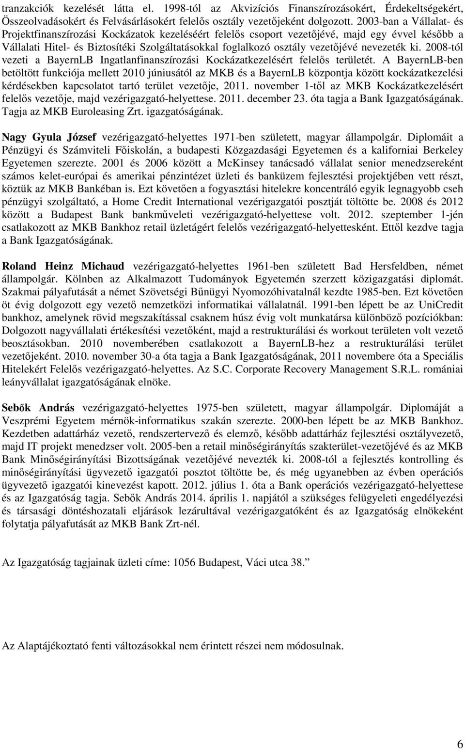 vezetıjévé nevezeték ki. 2008-tól vezeti a BayernLB Ingatlanfinanszírozási Kockázatkezelésért felelıs területét.