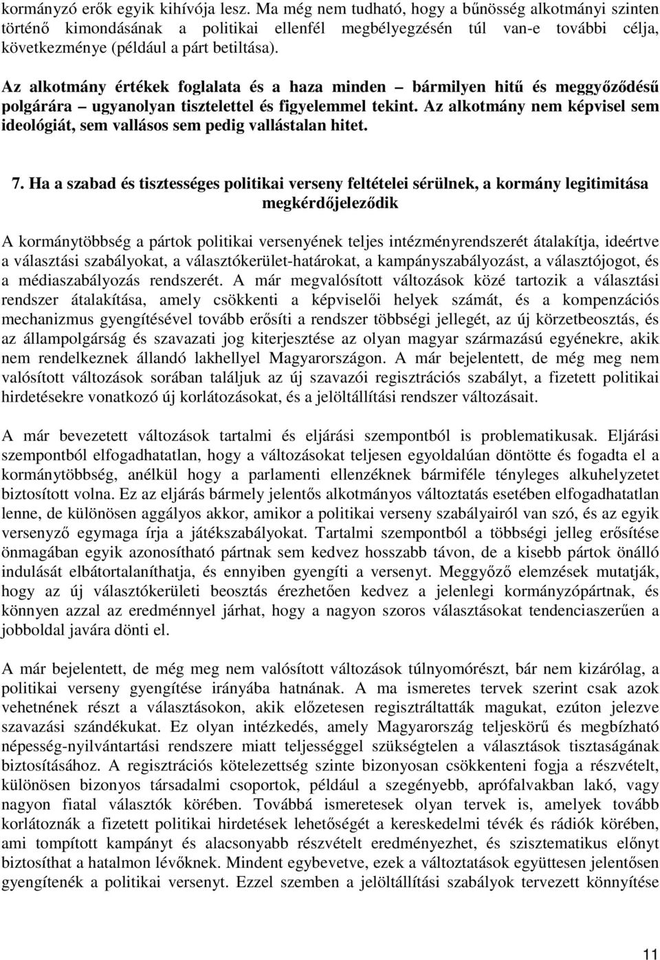 Az alkotmány értékek foglalata és a haza minden bármilyen hitű és meggyőződésű polgárára ugyanolyan tisztelettel és figyelemmel tekint.