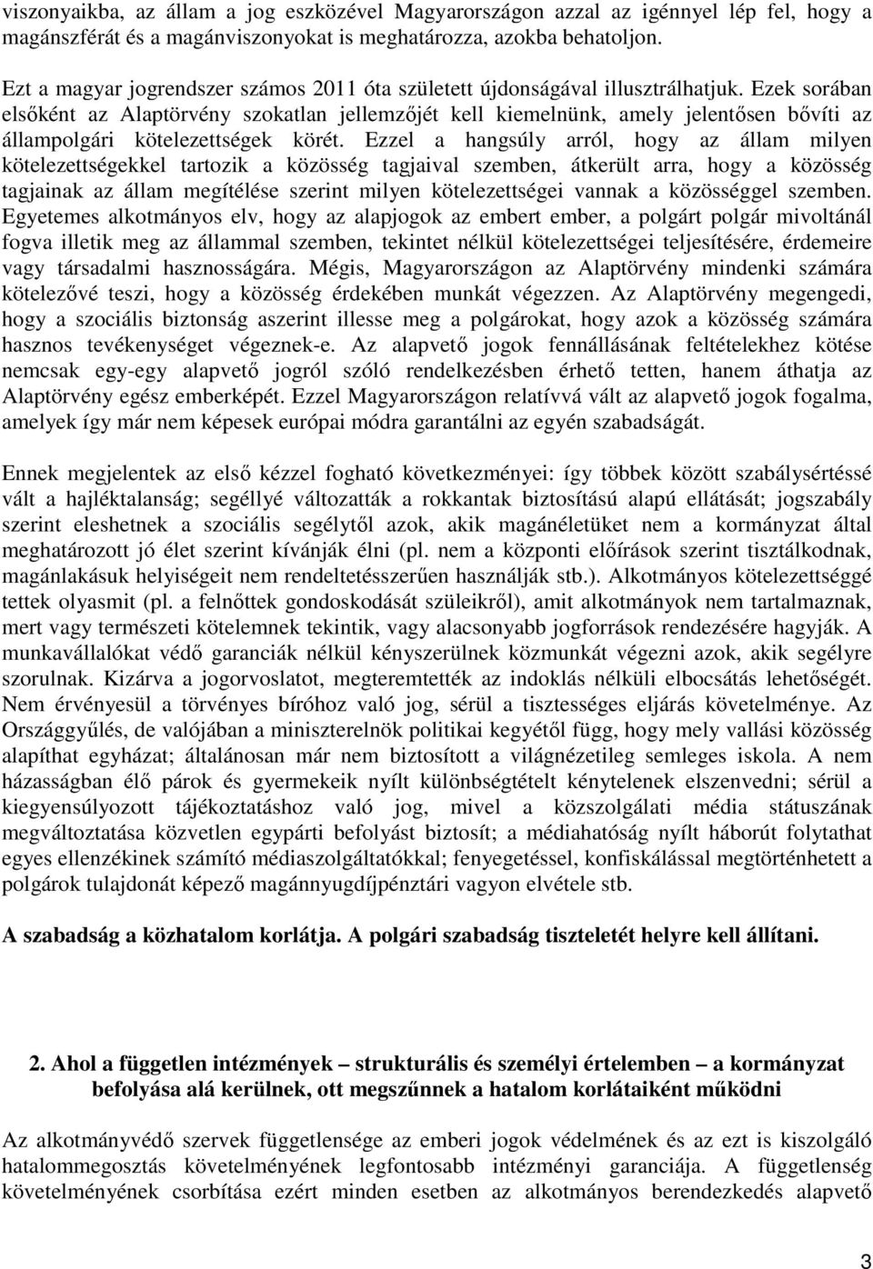 Ezek sorában elsőként az Alaptörvény szokatlan jellemzőjét kell kiemelnünk, amely jelentősen bővíti az állampolgári kötelezettségek körét.