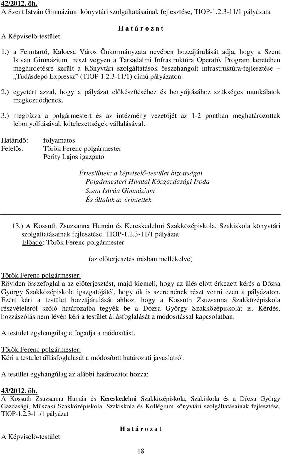 Könyvtári szolgáltatások összehangolt infrastruktúra-fejlesztése Tudásdepó Expressz (TIOP 1.2.3-11/1) című pályázaton. 2.