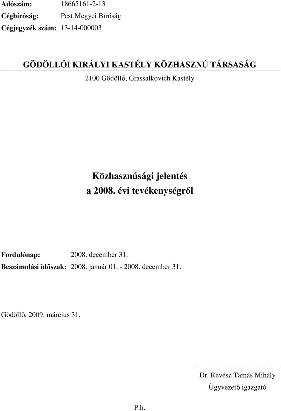 évi tevékenységrıl Fordulónap: 2008. december 31. Beszámolási idıszak: 2008. január 01.