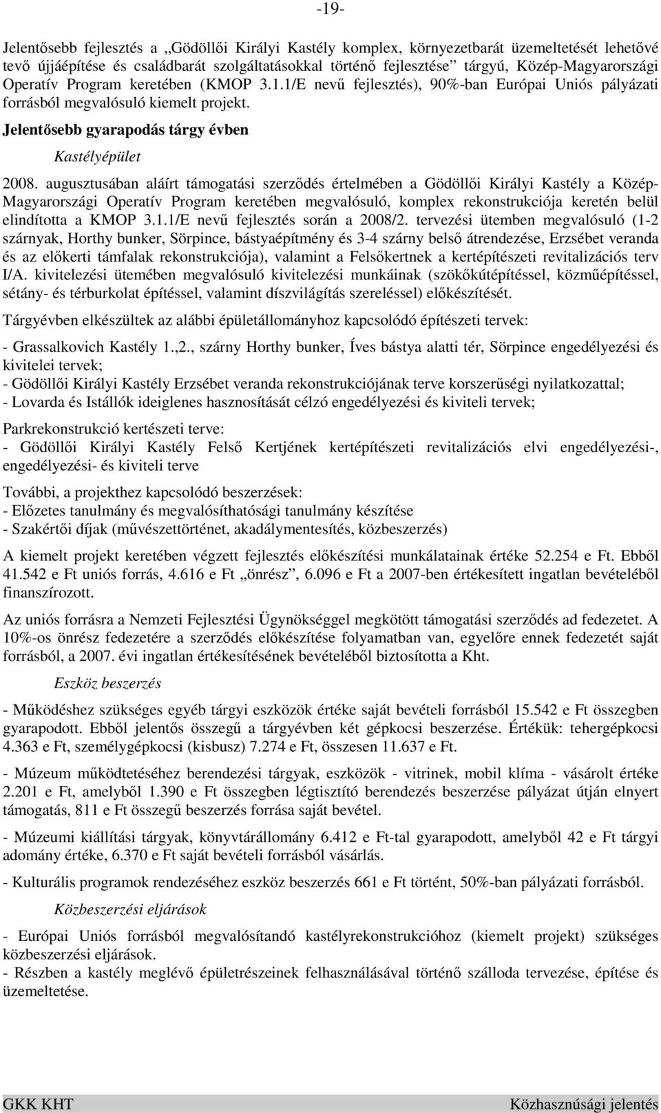 augusztusában aláírt támogatási szerzıdés értelmében a Gödöllıi Királyi Kastély a Közép- Magyarországi Operatív Program keretében megvalósuló, komplex rekonstrukciója keretén belül elindította a KMOP