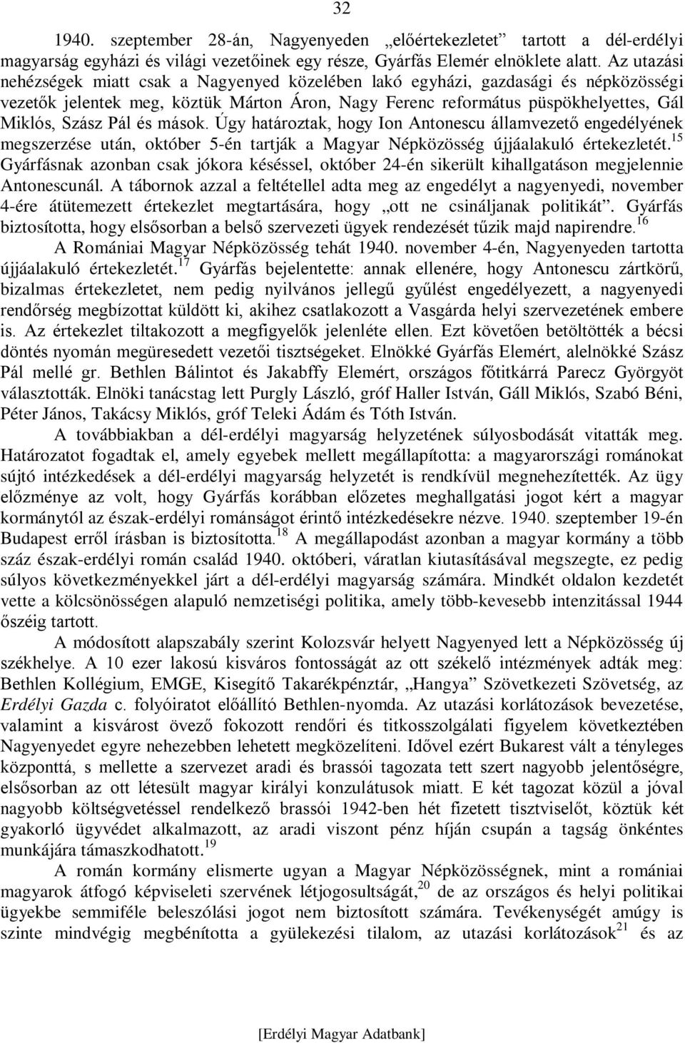 és mások. Úgy határoztak, hogy Ion Antonescu államvezető engedélyének megszerzése után, október 5-én tartják a Magyar Népközösség újjáalakuló értekezletét.