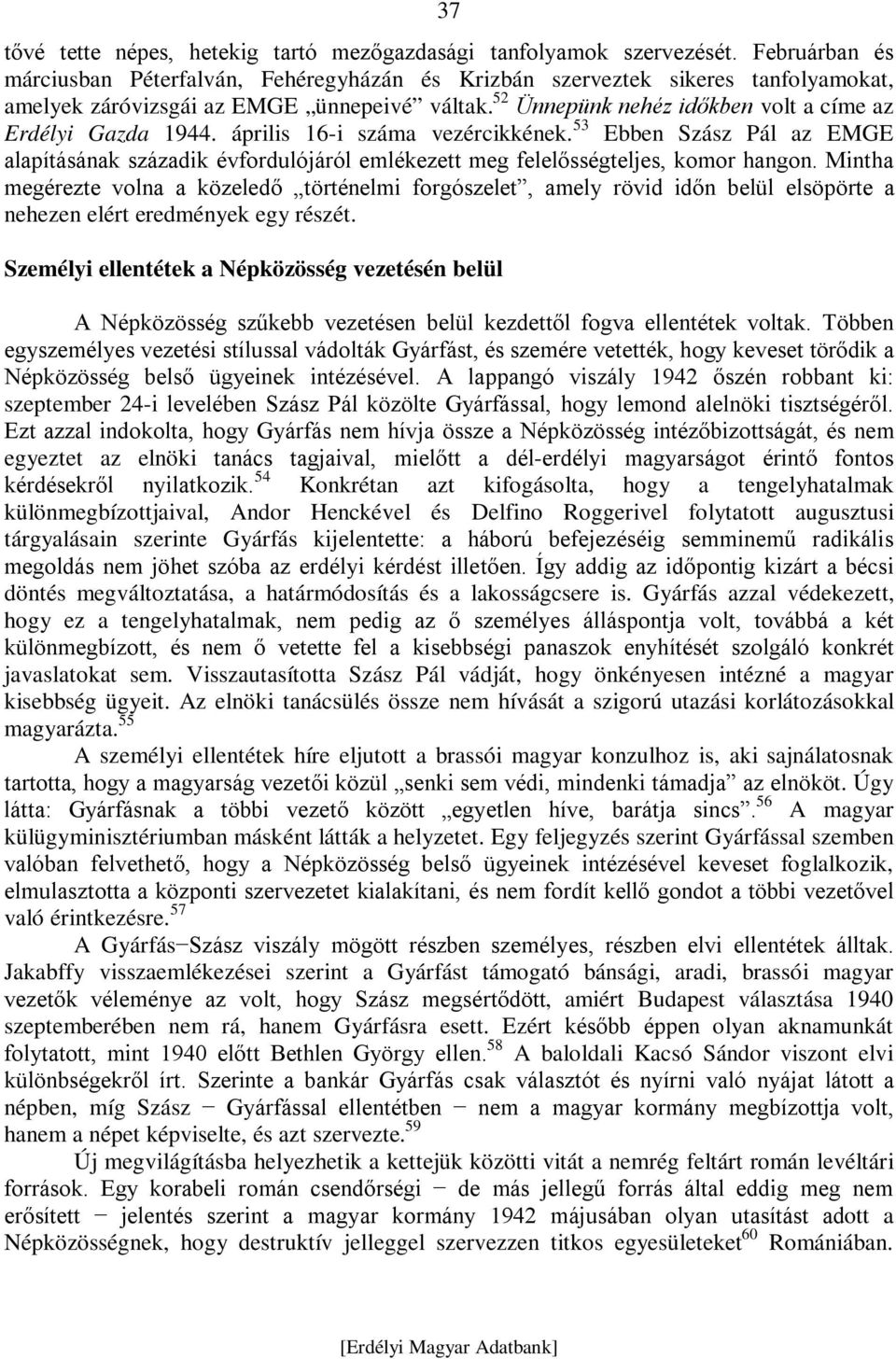 52 Ünnepünk nehéz időkben volt a címe az Erdélyi Gazda 1944. április 16-i száma vezércikkének.