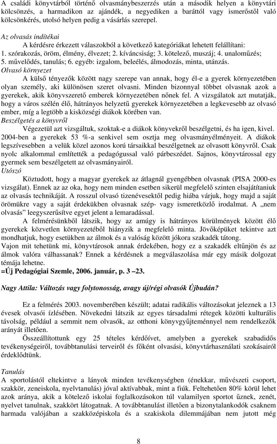 unalom zés; 5. m vel dés, tanulás; 6. egyéb: izgalom, beleélés, álmodozás, minta, utánzás.