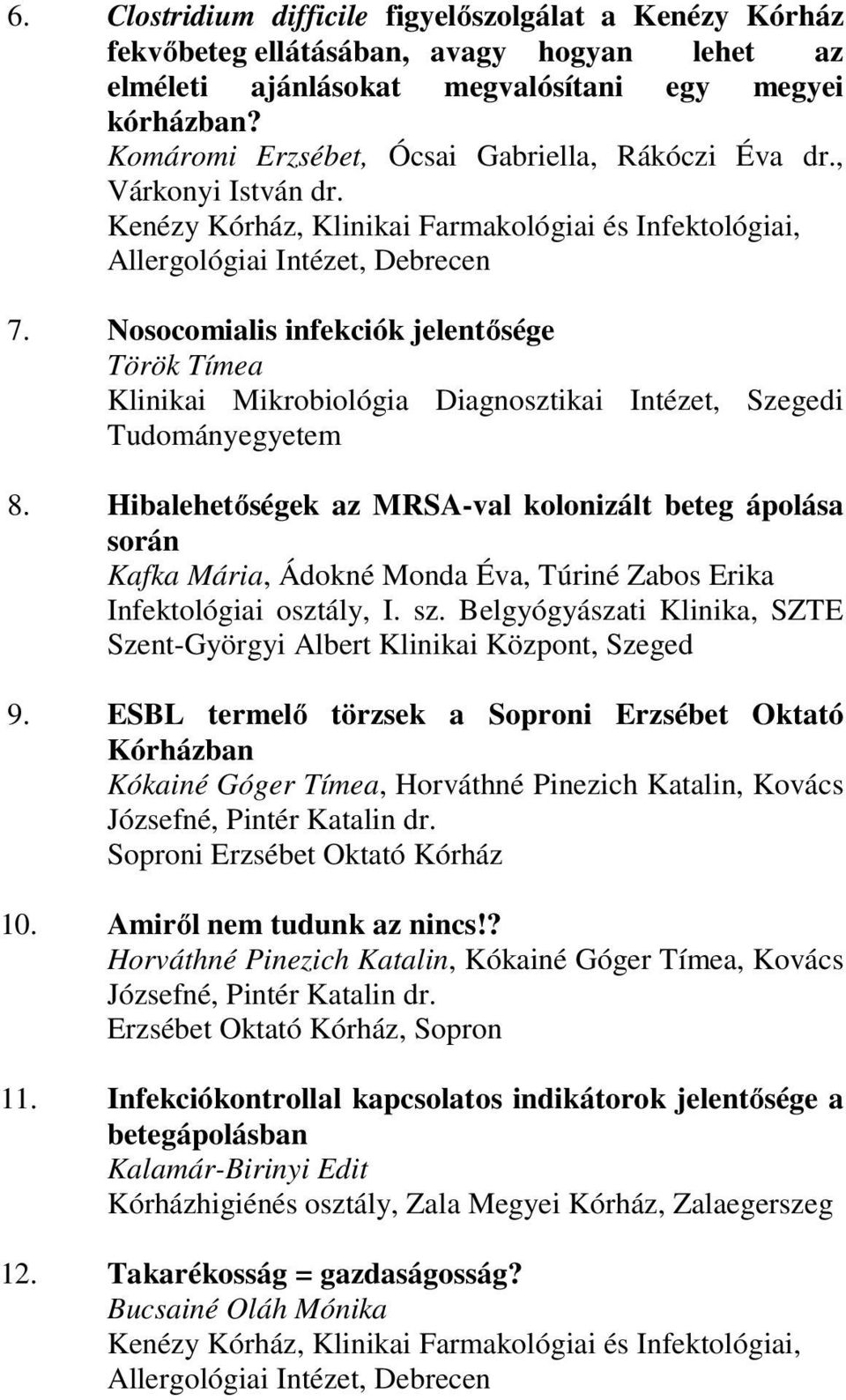 Hibalehetőségek az MRSA-val kolonizált beteg ápolása során Kafka Mária, Ádokné Monda Éva, Túriné Zabos Erika Infektológiai osztály, I. sz.