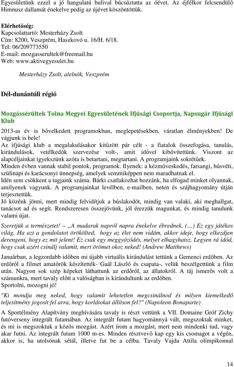 hu Mesterházy Zsolt, alelnök, Veszprém Dél-dunántúli régió Mozgássérültek Tolna Megyei Egyesületének Ifjúsági Csoportja, Napsugár Ifjúsági Klub 2013-as év is bővelkedett programokban,