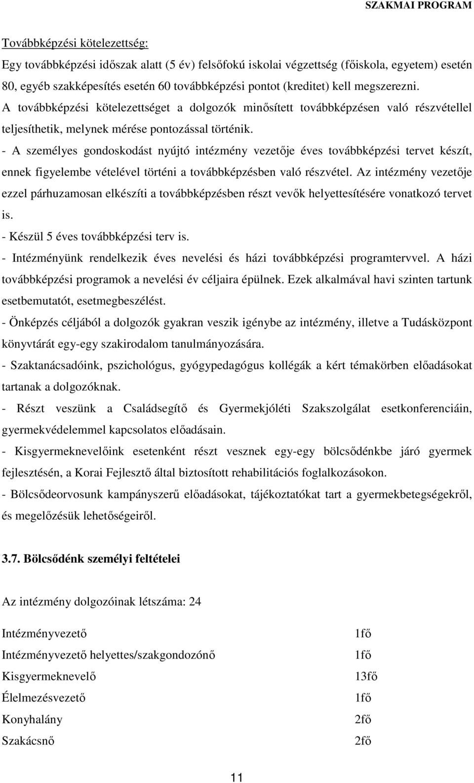 - A személyes gondoskodást nyújtó intézmény vezetője éves továbbképzési tervet készít, ennek figyelembe vételével történi a továbbképzésben való részvétel.