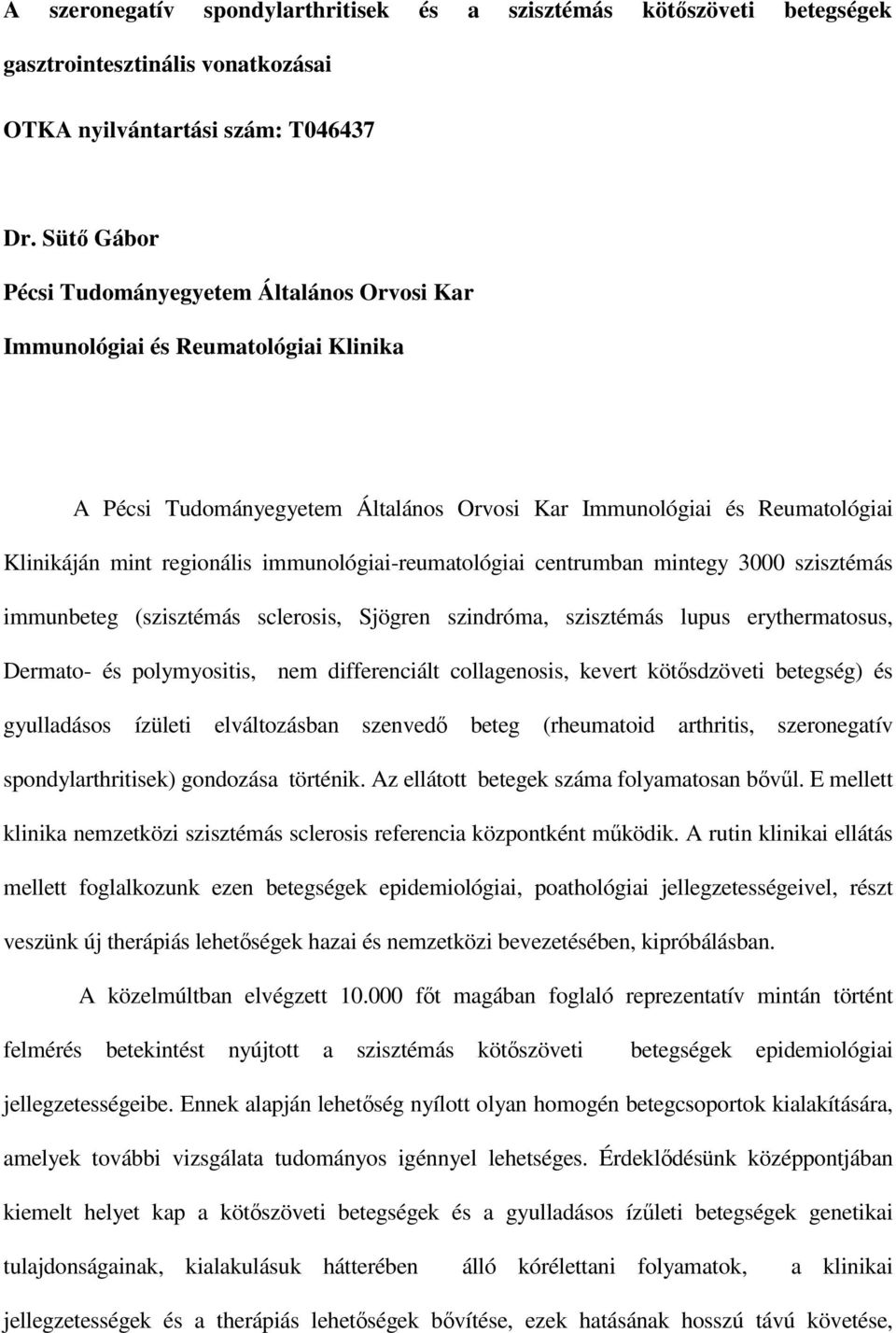 immunológiai-reumatológiai centrumban mintegy 3000 szisztémás immunbeteg (szisztémás sclerosis, Sjögren szindróma, szisztémás lupus erythermatosus, Dermato- és polymyositis, nem differenciált