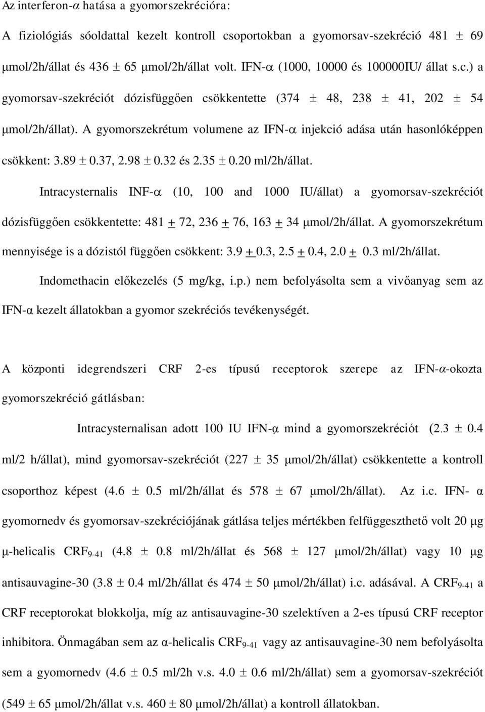 A gyomorszekrétum volumene az IFN- injekció adása után hasonlóképpen csökkent: 3.89 0.37, 2.98 0.32 és 2.35 0.20 ml/2h/állat.