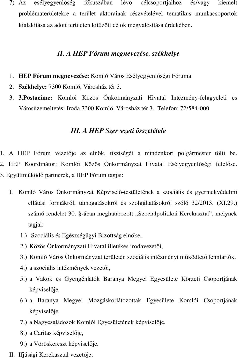 3. 3.Postacíme: Komlói Közös Önkormányzati Hivatal Intézmény-felügyeleti és Városüzemeltetési Iroda 7300 Komló, Városház tér 3. Telefon: 72/584-000 III. A HEP Szervezeti összetétele 1.