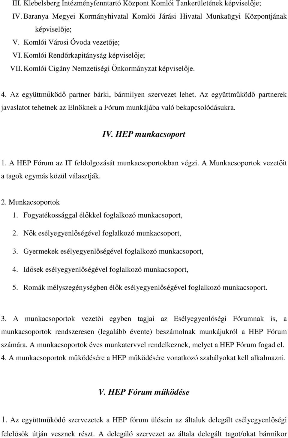 Az együttműködő partnerek javaslatot tehetnek az Elnöknek a Fórum munkájába való bekapcsolódásukra. IV. HEP munkacsoport 1. A HEP Fórum az IT feldolgozását munkacsoportokban végzi.