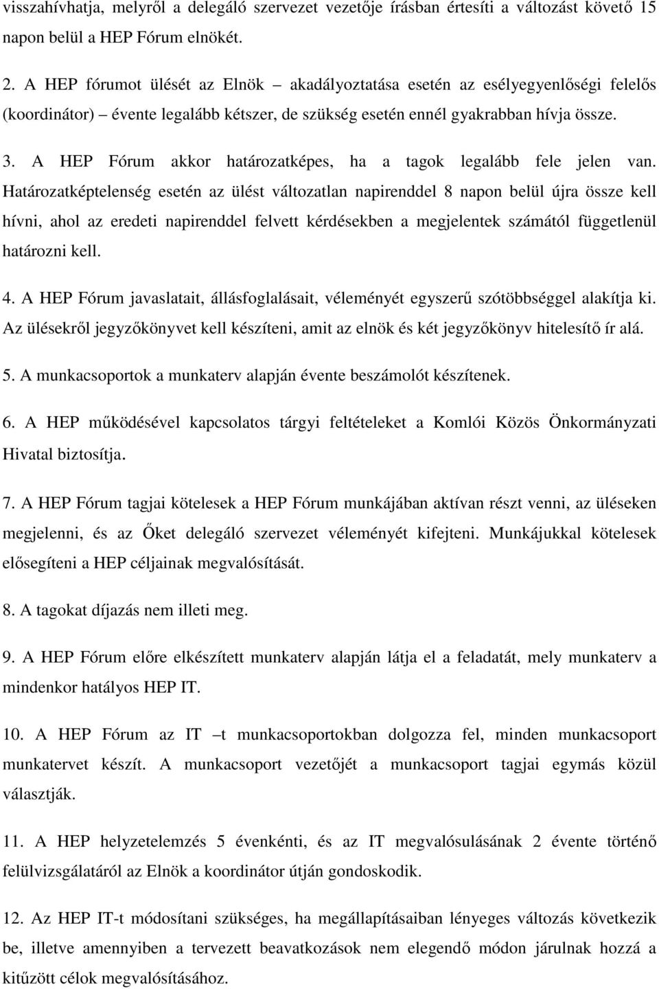 A HEP Fórum akkor határozatképes, ha a tagok legalább fele jelen van.