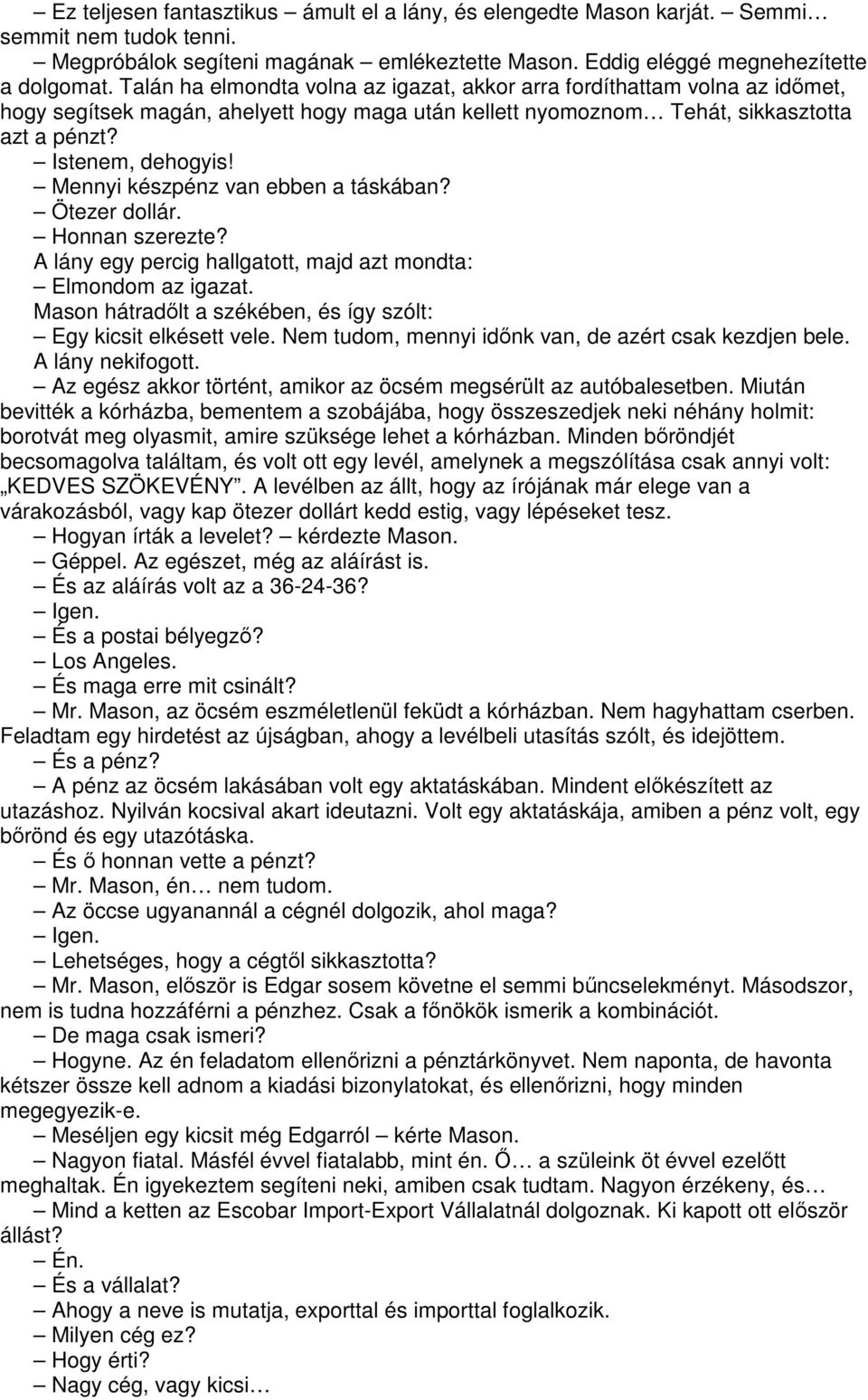 Mennyi készpénz van ebben a táskában? Ötezer dollár. Honnan szerezte? A lány egy percig hallgatott, majd azt mondta: Elmondom az igazat.