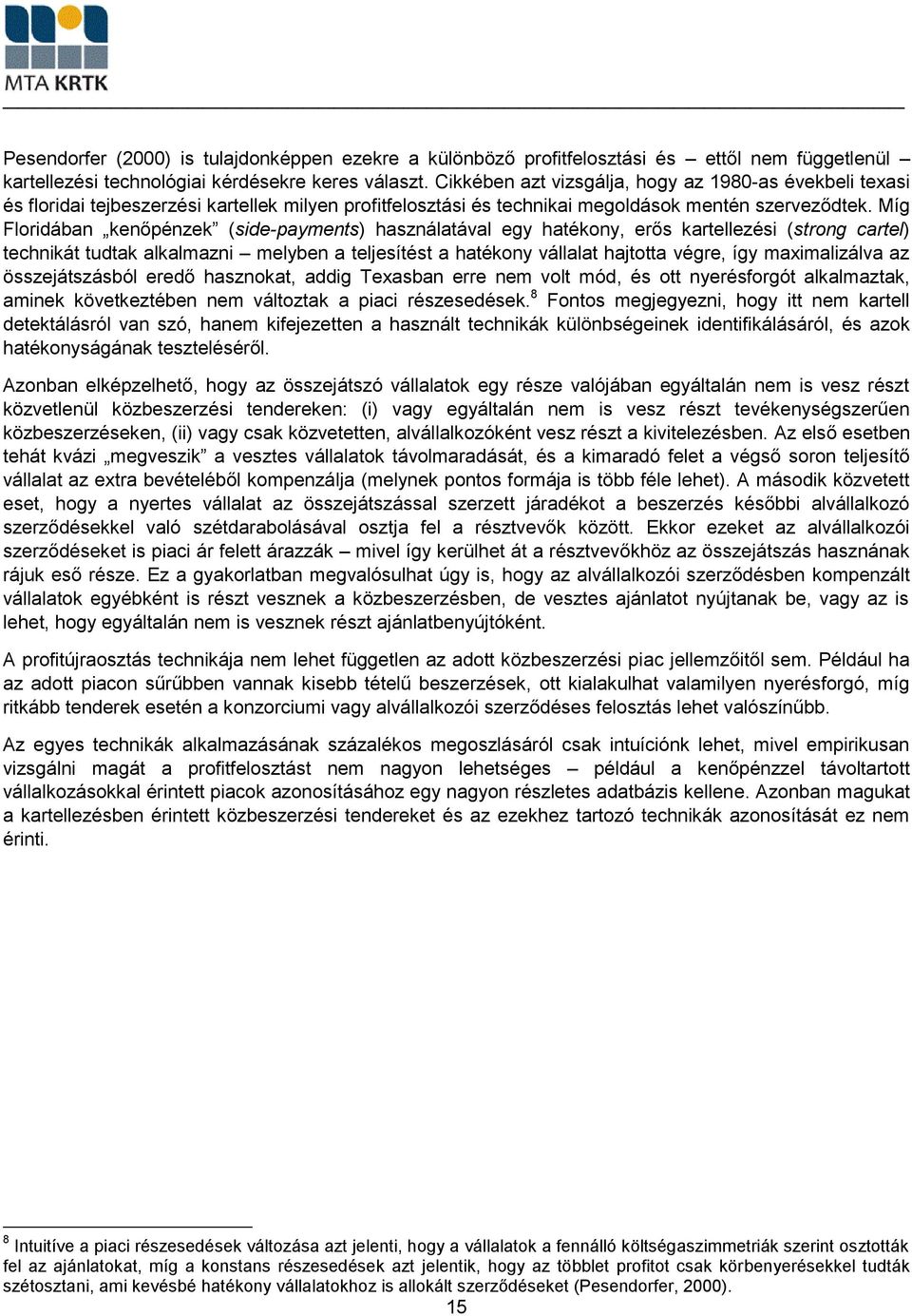 Míg Floridában kenőpénzek (side-payments) használatával egy hatékony, erős kartellezési (strong cartel) technikát tudtak alkalmazni melyben a teljesítést a hatékony vállalat hajtotta végre, így