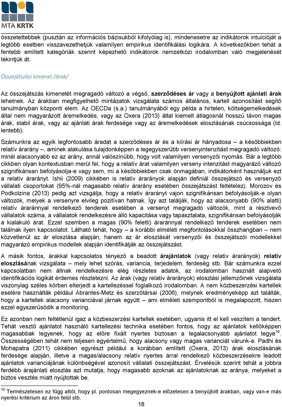 Összejátszási kimenet /árak/ Az összejátszás kimenetét megragadó változó a végső, szerződéses ár vagy a benyújtott ajánlati árak lehetnek.