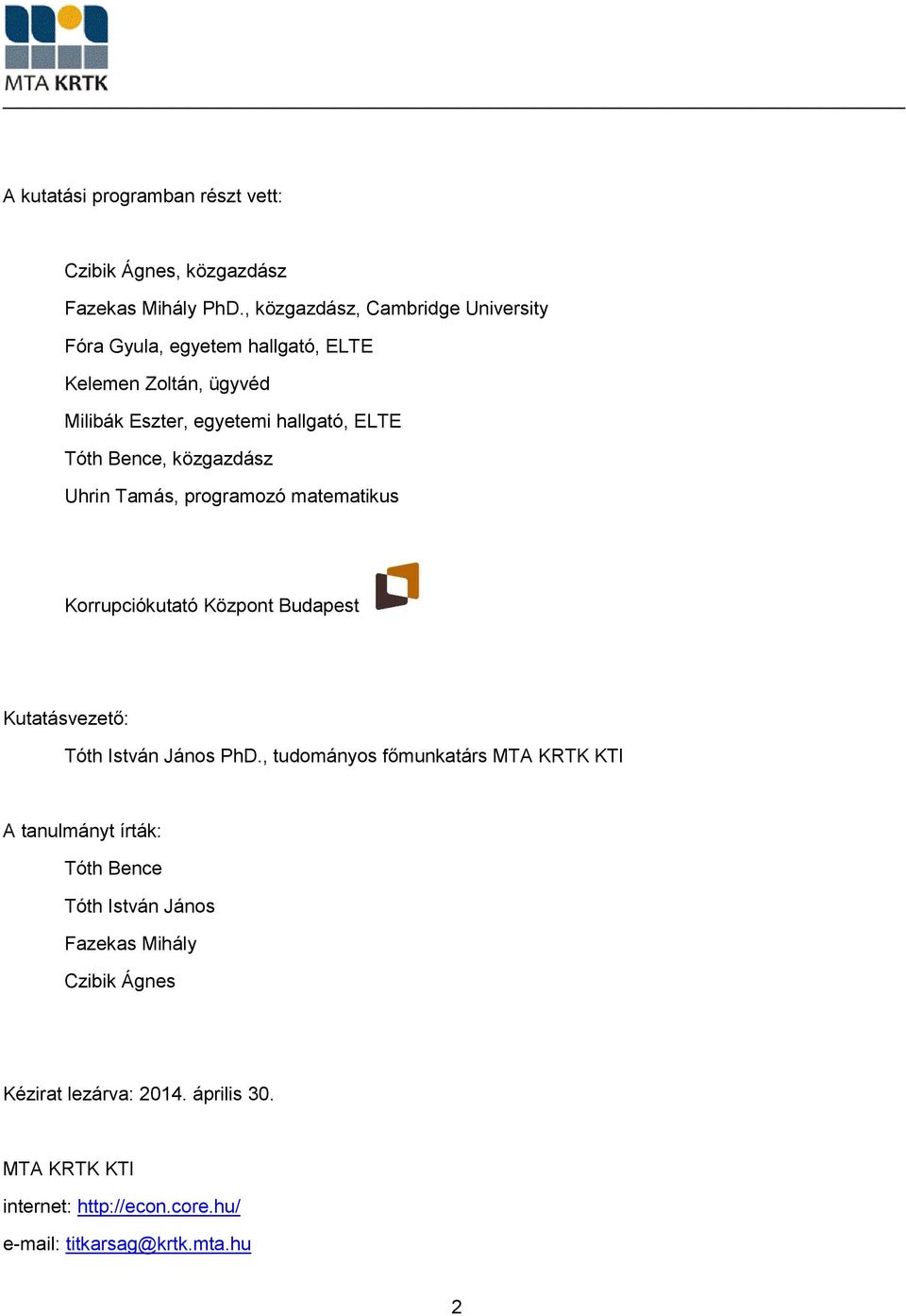 Bence, közgazdász Uhrin Tamás, programozó matematikus Korrupciókutató Központ Budapest Kutatásvezető: Tóth István János PhD.