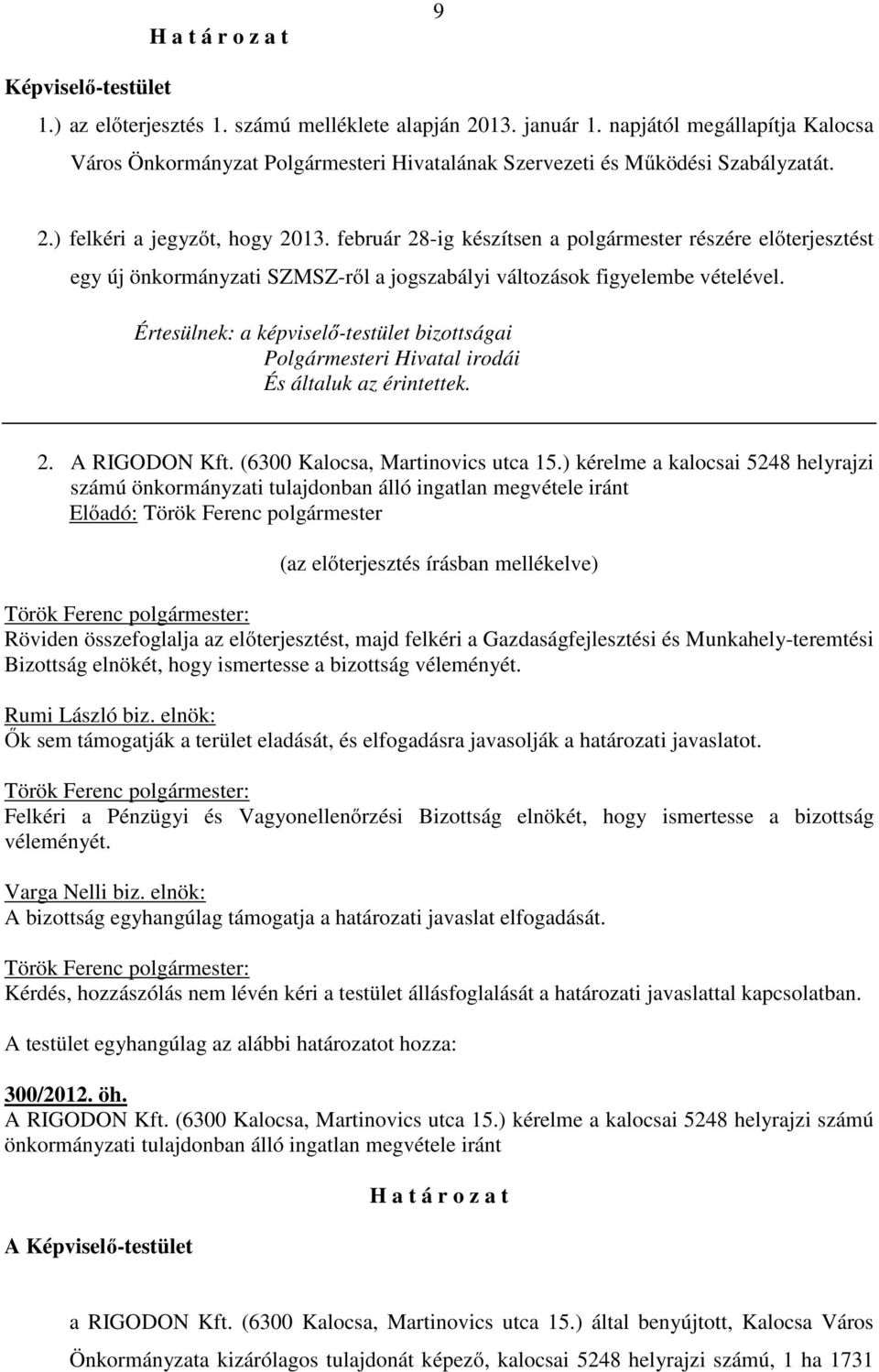 február 28-ig készítsen a polgármester részére előterjesztést egy új önkormányzati SZMSZ-ről a jogszabályi változások figyelembe vételével.