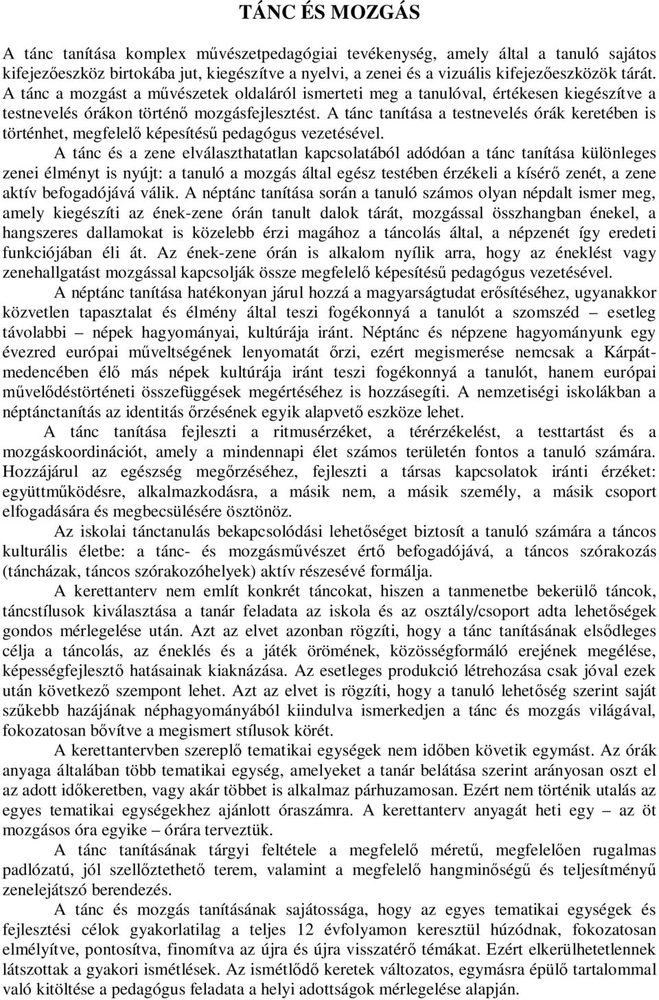A tánc tanítása a testnevelés órák keretében is történhet, megfelelő képesítésű pedagógus vezetésével.