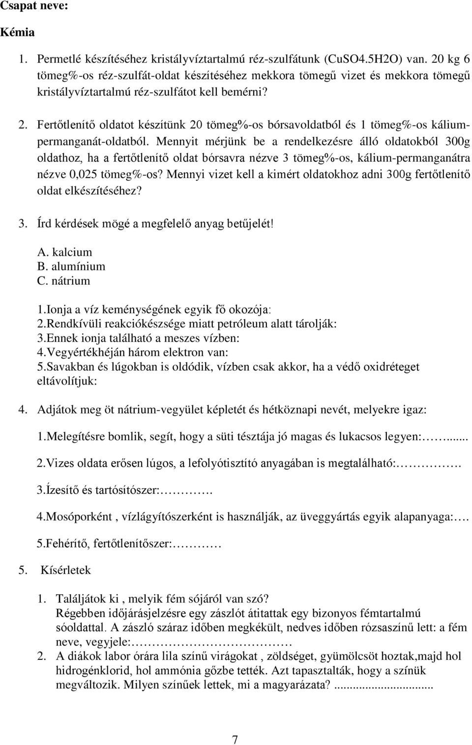 Fertőtlenítő oldatot készítünk 20 tömeg%-os bórsavoldatból és 1 tömeg%-os káliumpermanganát-oldatból.