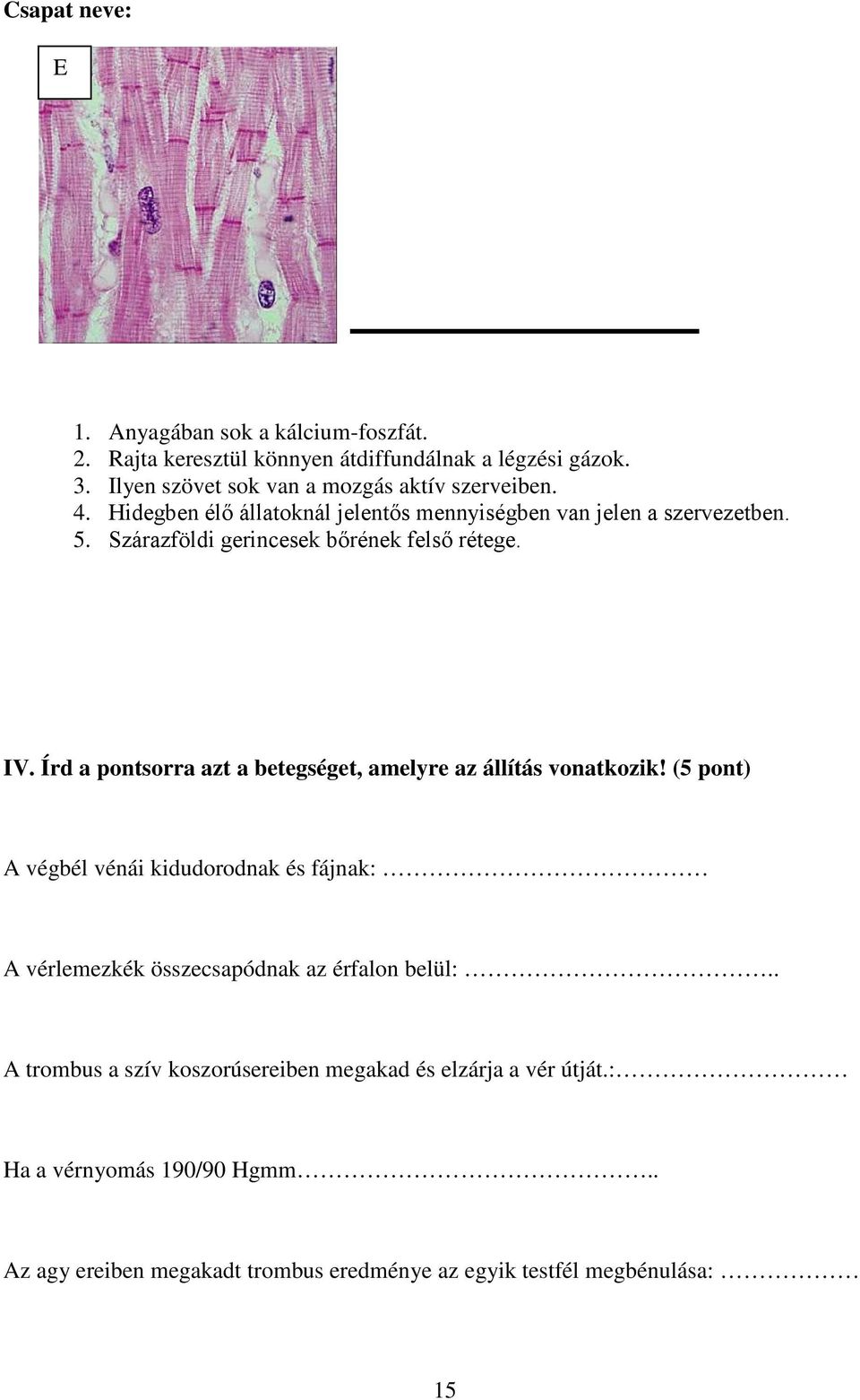 Írd a pontsorra azt a betegséget, amelyre az állítás vonatkozik!