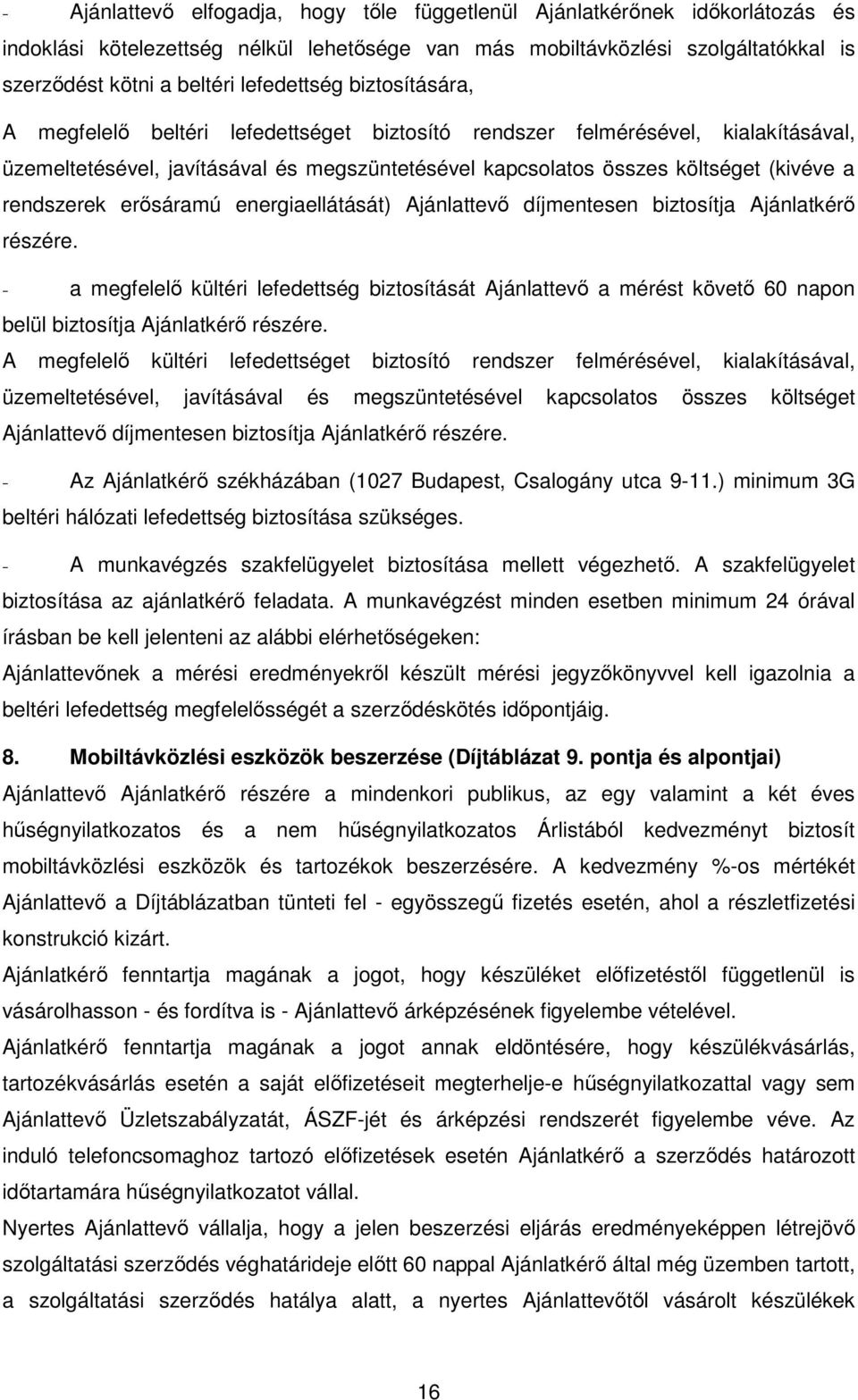 rendszerek erősáramú energiaellátását) Ajánlattevő díjmentesen biztosítja Ajánlatkérő részére.