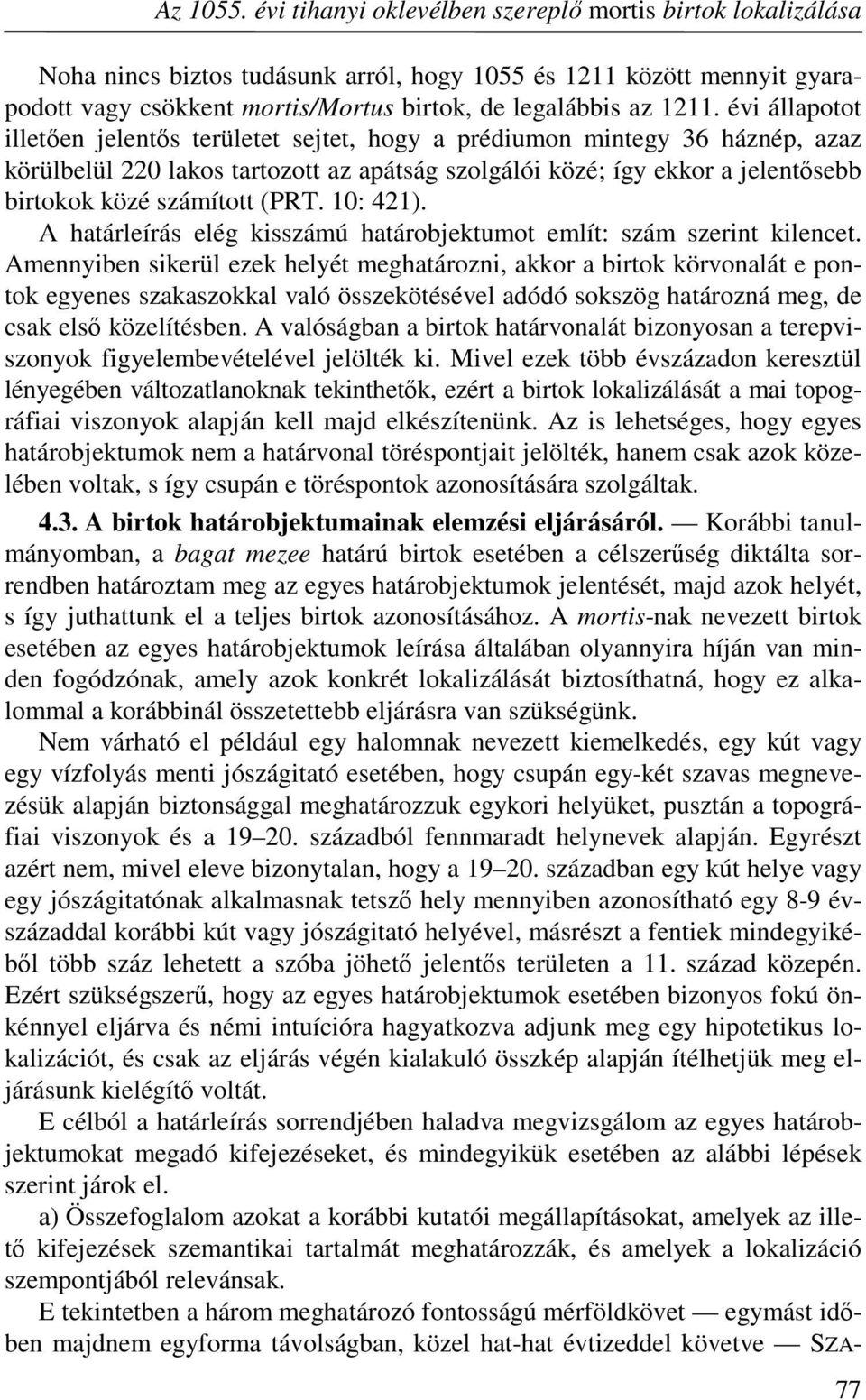 évi állapotot illetően jelentős területet sejtet, hogy a prédiumon mintegy 36 háznép, azaz körülbelül 220 lakos tartozott az apátság szolgálói közé; így ekkor a jelentősebb birtokok közé számított