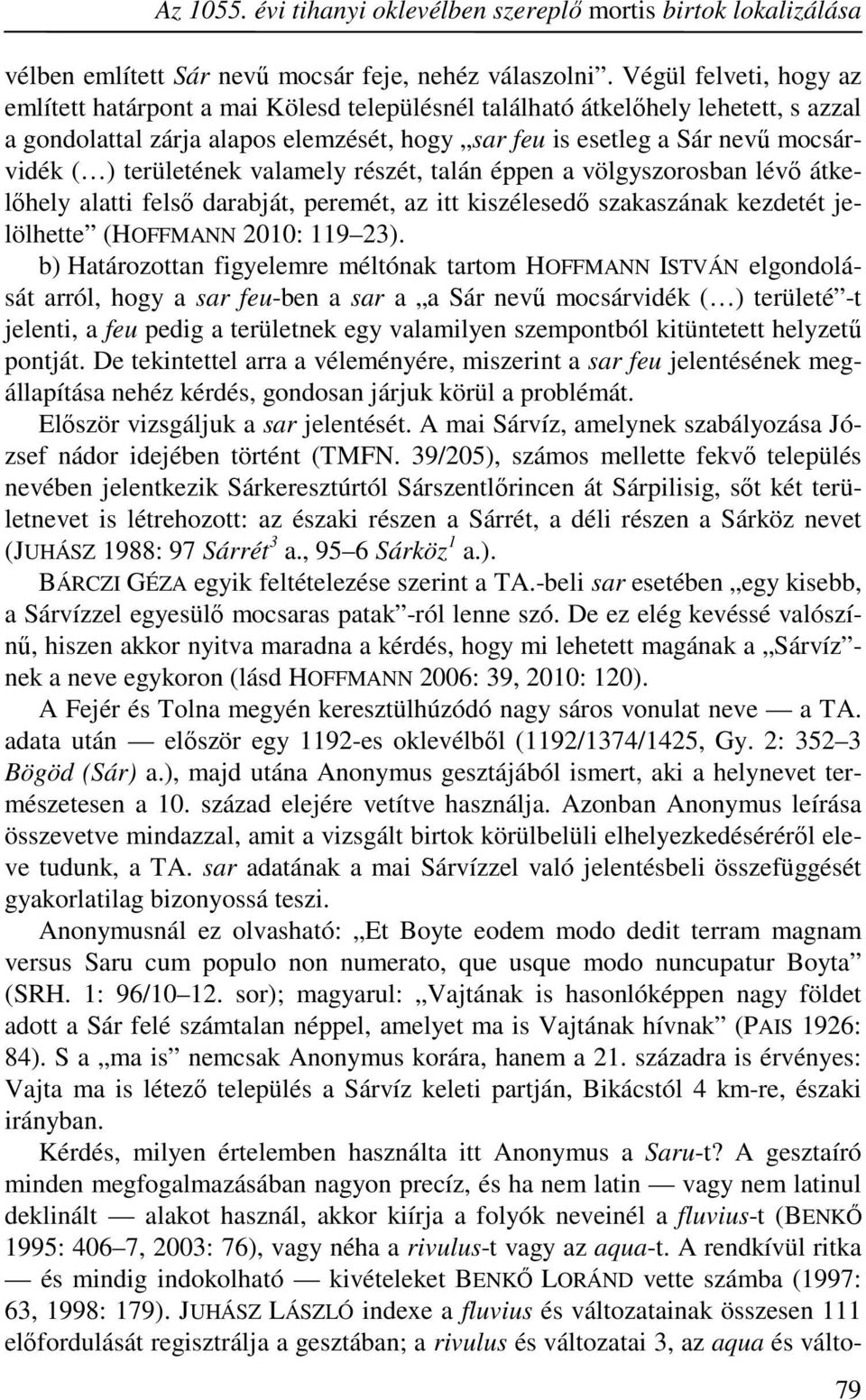 területének valamely részét, talán éppen a völgyszorosban lévő átkelőhely alatti felső darabját, peremét, az itt kiszélesedő szakaszának kezdetét jelölhette (HOFFMANN 2010: 119 23).