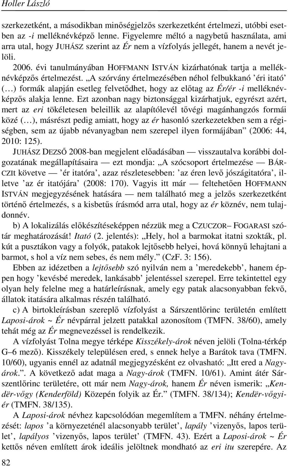 évi tanulmányában HOFFMANN ISTVÁN kizárhatónak tartja a melléknévképzős értelmezést.