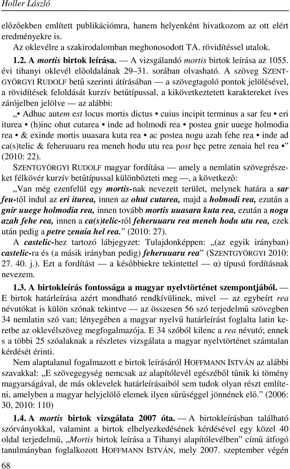 A szöveg SZENT- GYÖRGYI RUDOLF betű szerinti átírásában a szövegtagoló pontok jelölésével, a rövidítések feloldását kurzív betűtípussal, a kikövetkeztetett karaktereket íves zárójelben jelölve az