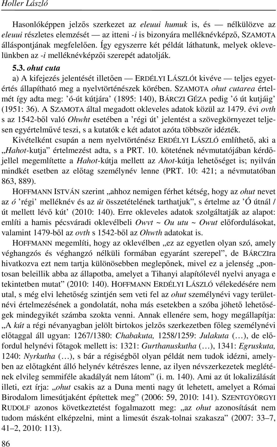 ohut cuta a) A kifejezés jelentését illetően ERDÉLYI LÁSZLÓt kivéve teljes egyetértés állapítható meg a nyelvtörténészek körében.