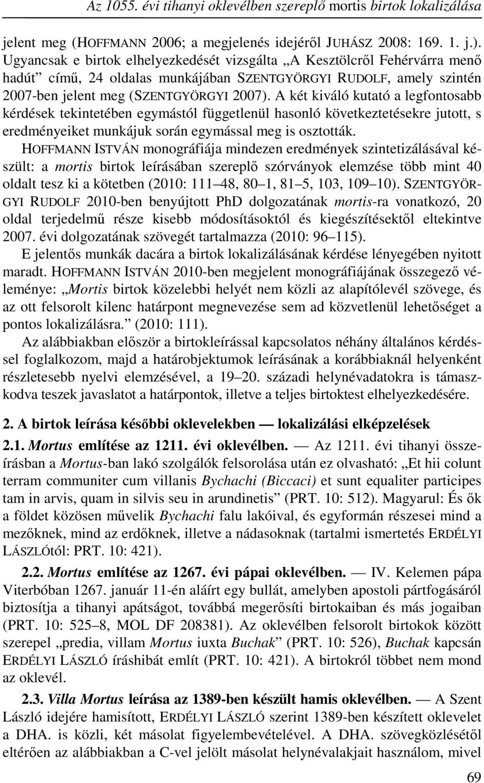 A két kiváló kutató a legfontosabb kérdések tekintetében egymástól függetlenül hasonló következtetésekre jutott, s eredményeiket munkájuk során egymással meg is osztották.