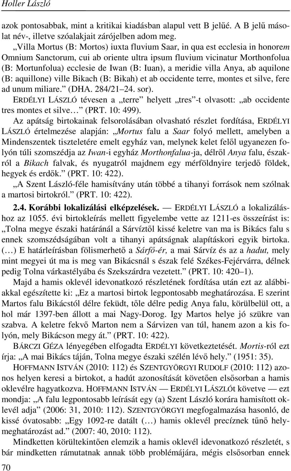 meridie villa Anya, ab aquilone (B: aquillone) ville Bikach (B: Bikah) et ab occidente terre, montes et silve, fere ad unum miliare. (DHA. 284/21 24. sor).