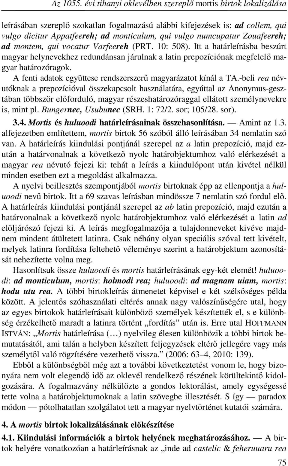 numcupatur Zouafeereh; ad montem, qui vocatur Varfeereh (PRT. 10: 508). Itt a határleírásba beszúrt magyar helynevekhez redundánsan járulnak a latin prepozíciónak megfelelő magyar határozóragok.