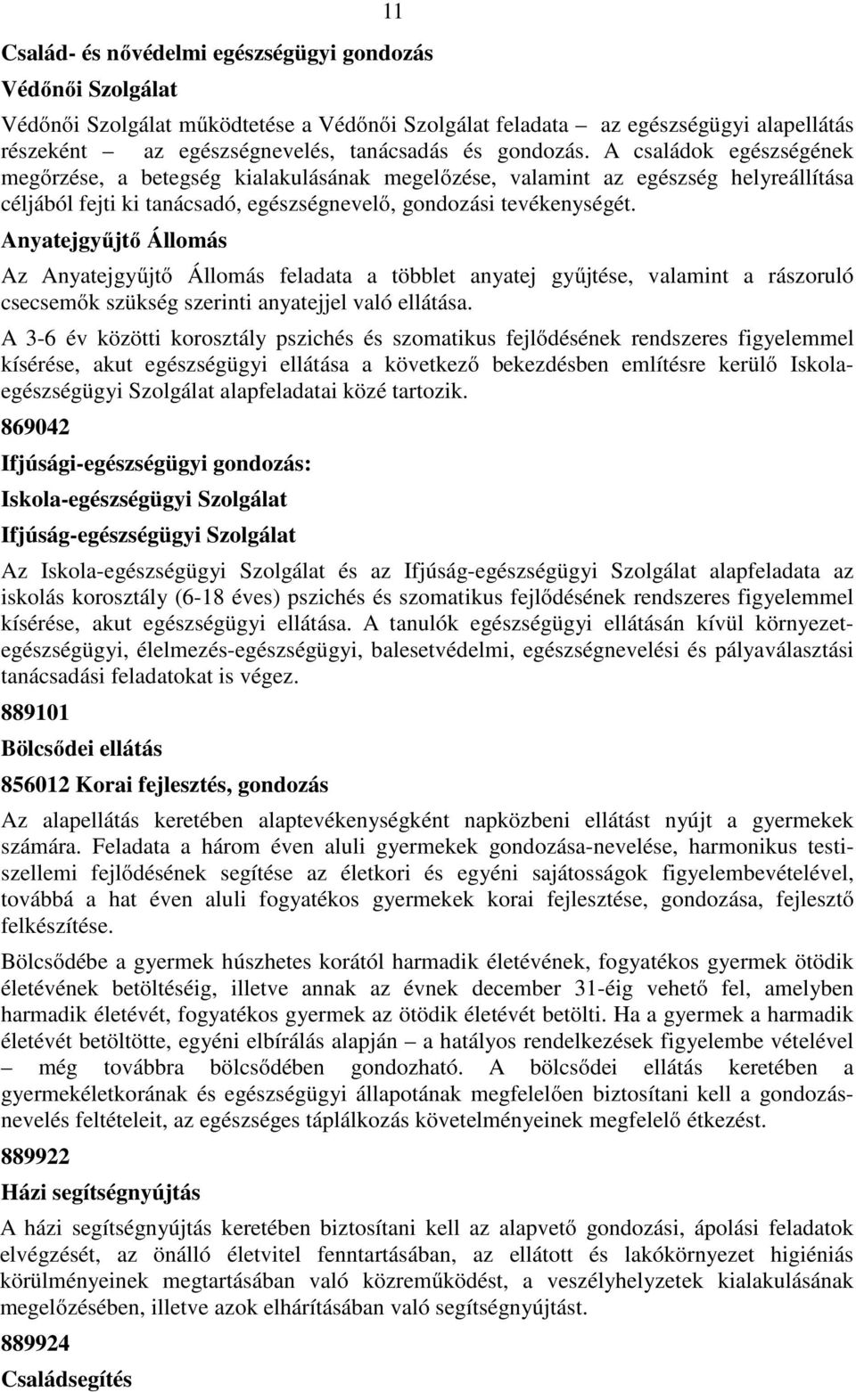 Anyatejgyűjtő Állomás Az Anyatejgyűjtő Állomás feladata a többlet anyatej gyűjtése, valamint a rászoruló csecsemők szükség szerinti anyatejjel való ellátása.