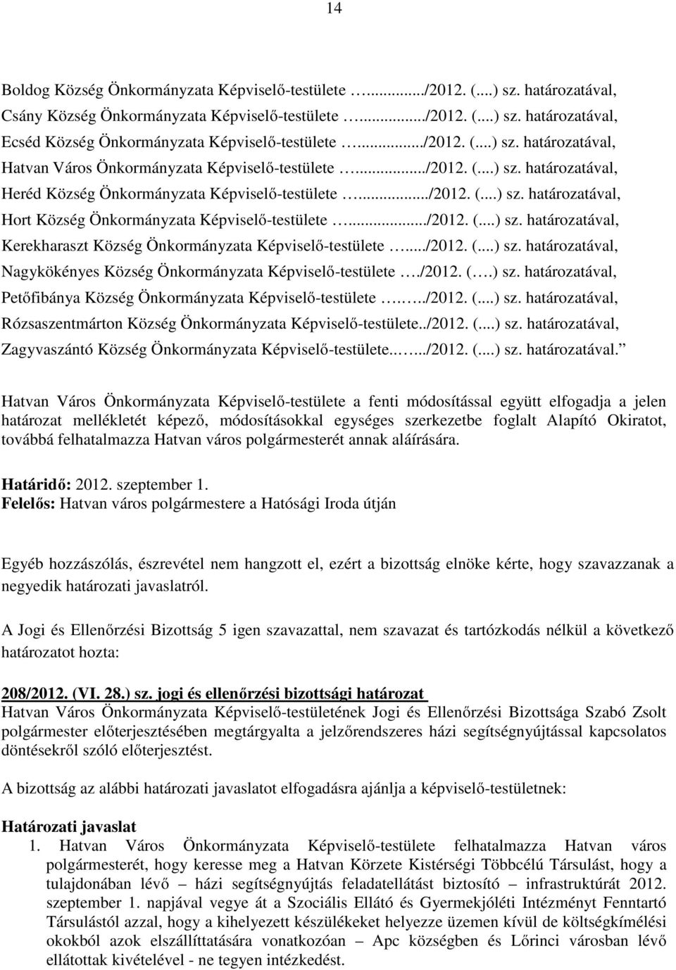 ../2012. (...) sz. határozatával, Kerekharaszt Község Önkormányzata Képviselő-testülete.../2012. (...) sz. határozatával, Nagykökényes Község Önkormányzata Képviselő-testülete./2012. (.) sz. határozatával, Petőfibánya Község Önkormányzata Képviselő-testülete.