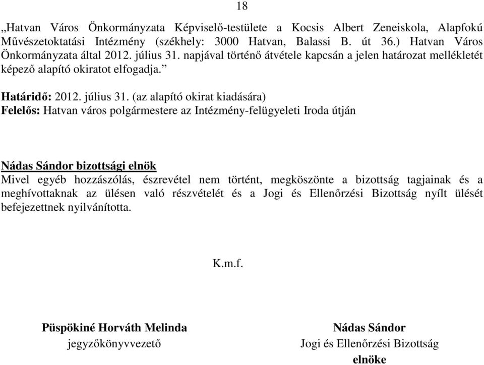 napjával történő átvétele kapcsán a jelen határozat mellékletét képező alapító okiratot elfogadja. Határidő: 2012. július 31.