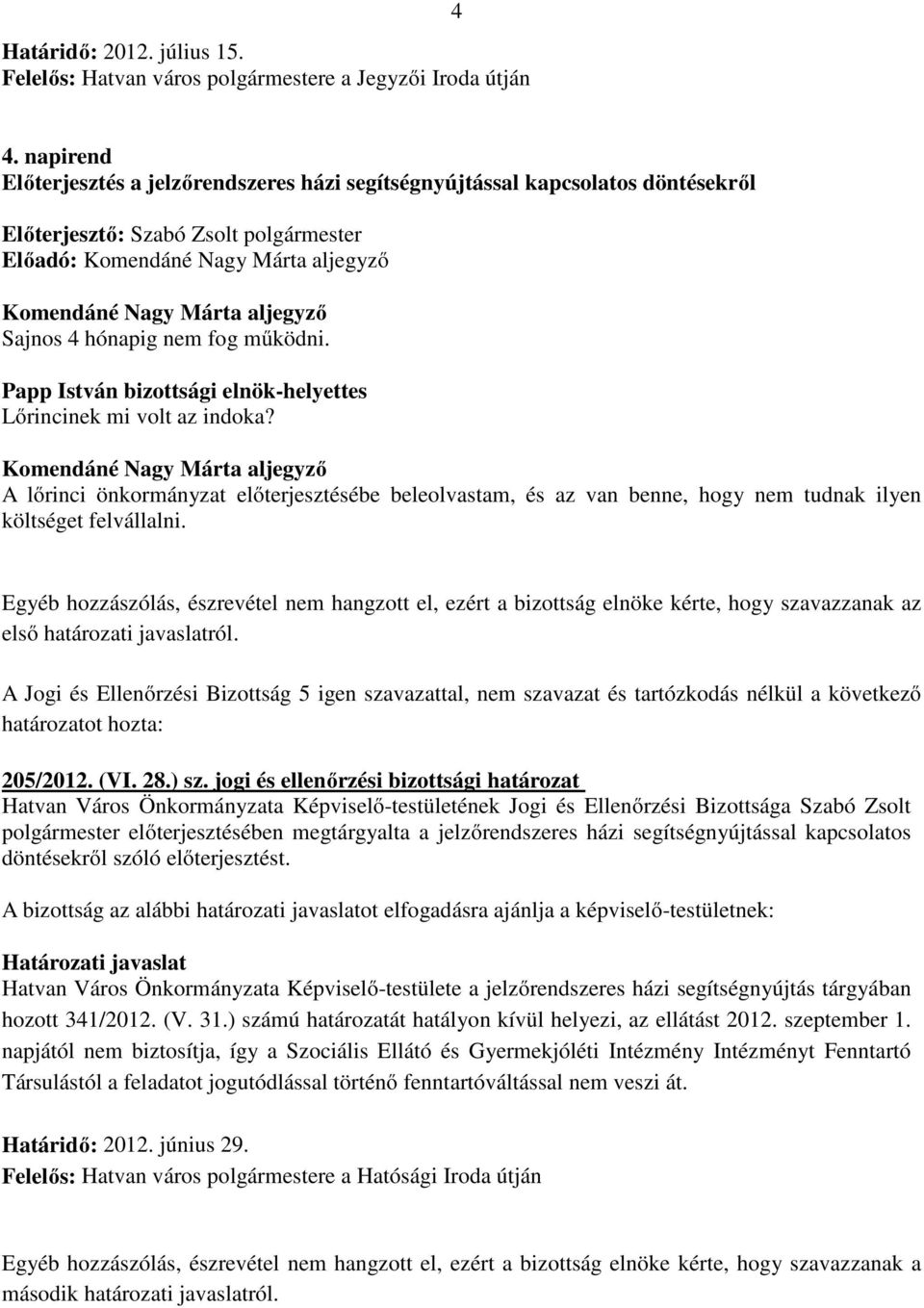 Sajnos 4 hónapig nem fog működni. Papp István bizottsági elnök-helyettes Lőrincinek mi volt az indoka?